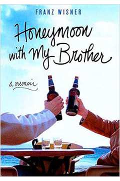 Honeymoon With My Brother - Franz Wisner