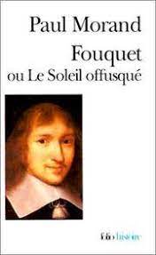 Fouquet Ou Le Soleil (folio Histoire) - Paul Morand