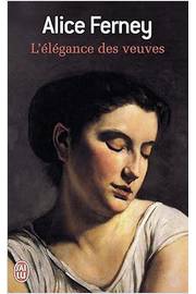 Lélégance des Veuves - Alice Ferney
