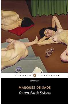 Os 120 Dias de Sodoma: Ou a Escola da Libertinagem - Marquês de Sade