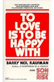 To Love is to Be Happy With - Barry Neil Kaufman
