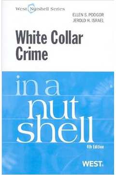 White Collar Crime in a Nutshell - Jerold H. Israel; Ellen S. Podgor