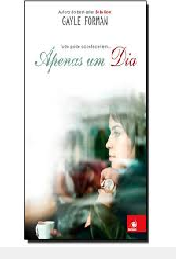 Apenas um Dia - Gayle Forman; Amanda Moura