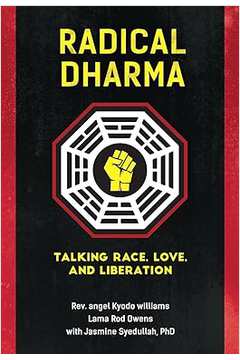 Radical Dharma: Talking Race, Love, and Liberation - Angel Kyodo Williams, Lama Rod Owens