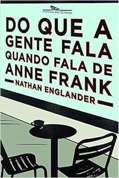 Do Que a Gente Fala Quando Fala de Anne Frank - Nathan Englander