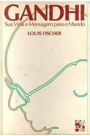 Gandhi Sua Vida e Mensagem para o Mundo (estado de Novo) - Louis Fischer