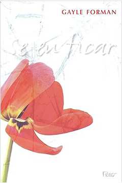Se Eu Ficar - Gayle Forman