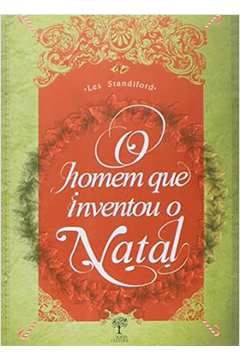 O Homem Que Inventou o Natal - Les Standiford