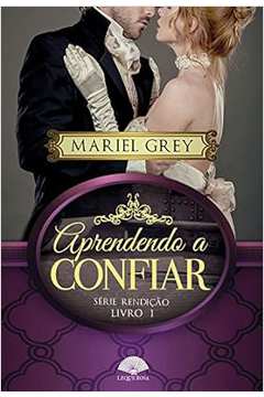 Aprendendo a Confiar: Série Rendição - Livro 01 - Mariel Grey