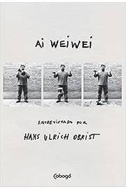 Ai Weiwei: Entrevistado por Hans Ulrich Obrist - Hans Ulrich Obrist