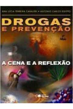 Drogas e Prevenção a Cena e a Reflexão - Ana Lucia Ferreira Cavalieri e Outro