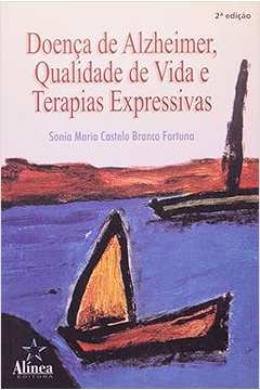 Doença de Alzheimer, Qualidade de Vida e Terapias - Sonia Maria Castelo Branco Fortuna