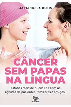 Câncer sem Papas na Língua - (estado de Novo) - Mariangela Blois