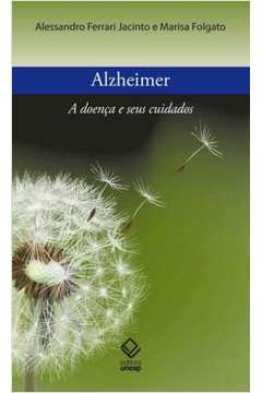 Alzheimer: a Doença e Seus Cuidados - Alessandro Ferrari Jacinto