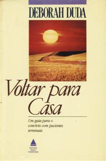 Voltar para Casa: um Guia para o Convívio Com Pacientes Terminais - Deborah Duda