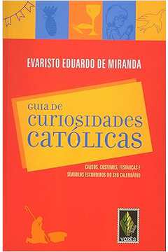 Guia de Curiosidades Catolicas - Evaristo Eduardo de Miranda