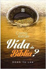 Como Extrair Vida da Bíblia? (estado de Novo) - Dong Yu Lan