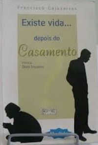Existe Vida Depois do Casamento - (estado de Novo) - Francisco Cajazeiras