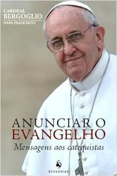 Anunciar o Evangelho - Papa Francisco