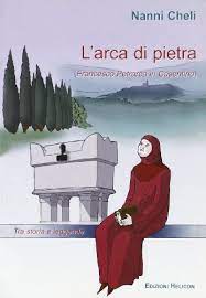 Larca Di Pietra. Francesco Petrarca in Casentino - Nanni Cheli