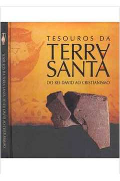 Tesouros da Terra Santa: do Rei David ao Cristianismo - Andréa Sapolnik Calina