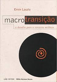 Macrotransição: o Desafio para o Tercceiro Milênio - Ervin Laszlo