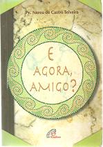 E Agora, Amigo? - Pe. Nereu de Castro Teixeira