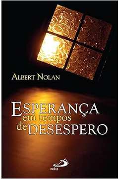 Esperança Em Tempos de Desespero - Albert Nolan