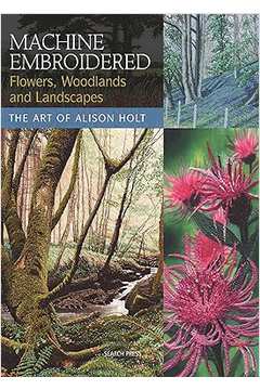 Machine Embroidered Flowers, Woodlands And - Alison Holt