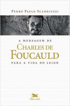 A Mensagem de Charles de Foucauld para a Vida do Leigo - Pedro Paulo Scandiuzzi