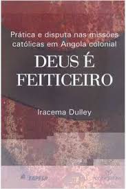 Deus e Feiticeiro - Pratica e Disputa Nas Missoes (frete Gratis) - Iracema Dulley