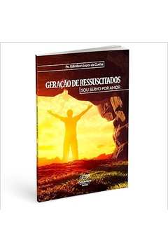 Geração de Ressuscitados. Sou Servo por Amor - Edimilson Lopes da Cunha