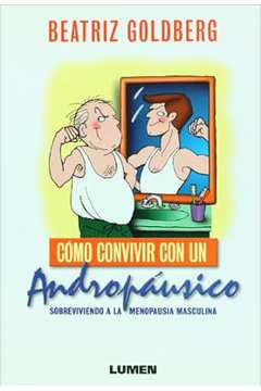 Como Convivir Con un Andropausico: Sobreviviendo a La Menopausia - Beatriz Goldberg