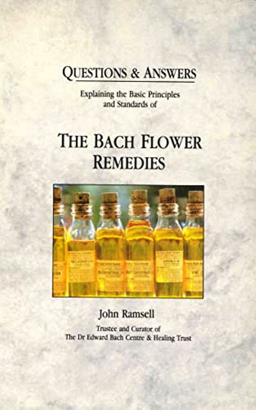 Questions & Answers: Explaining the Basic Principles and Standards of the Bach Flower Remedies - John Ramsell