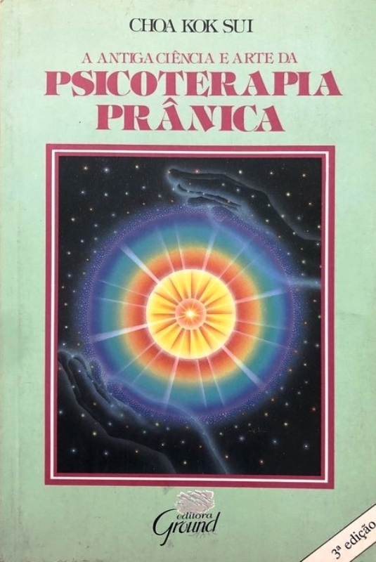 A Antiga ciência e arte da psicoteraia prânica  - Choa Kok Sui