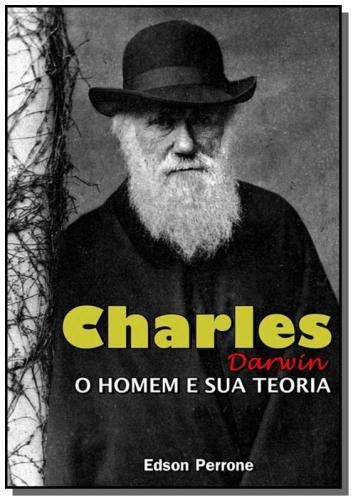 Charles Darwin: O Homem e sua teoria - Edson Perrone