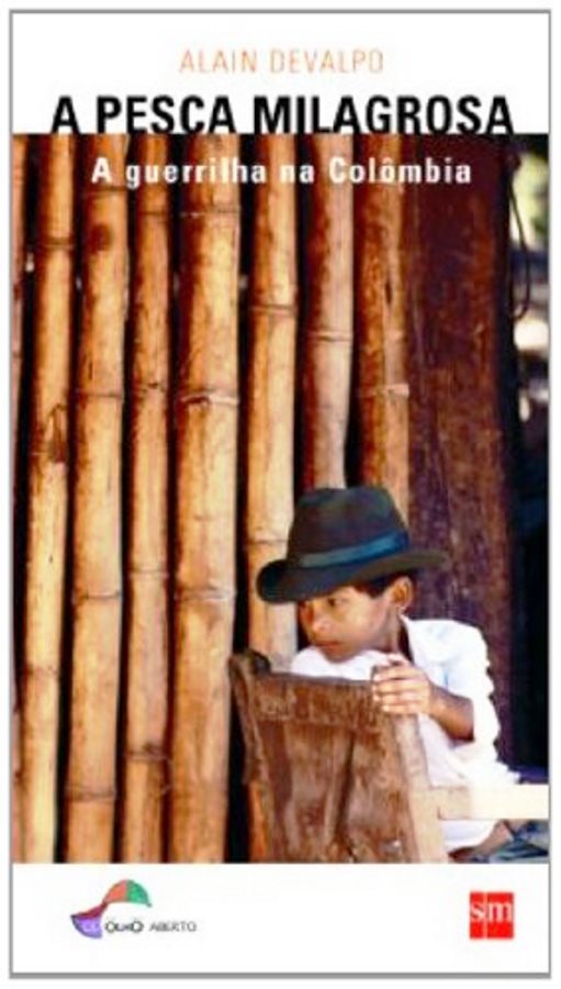 A Pesca Milagrosa. A Guerrilha Na Colombia (Estado de Novo) - Alain Devalpo