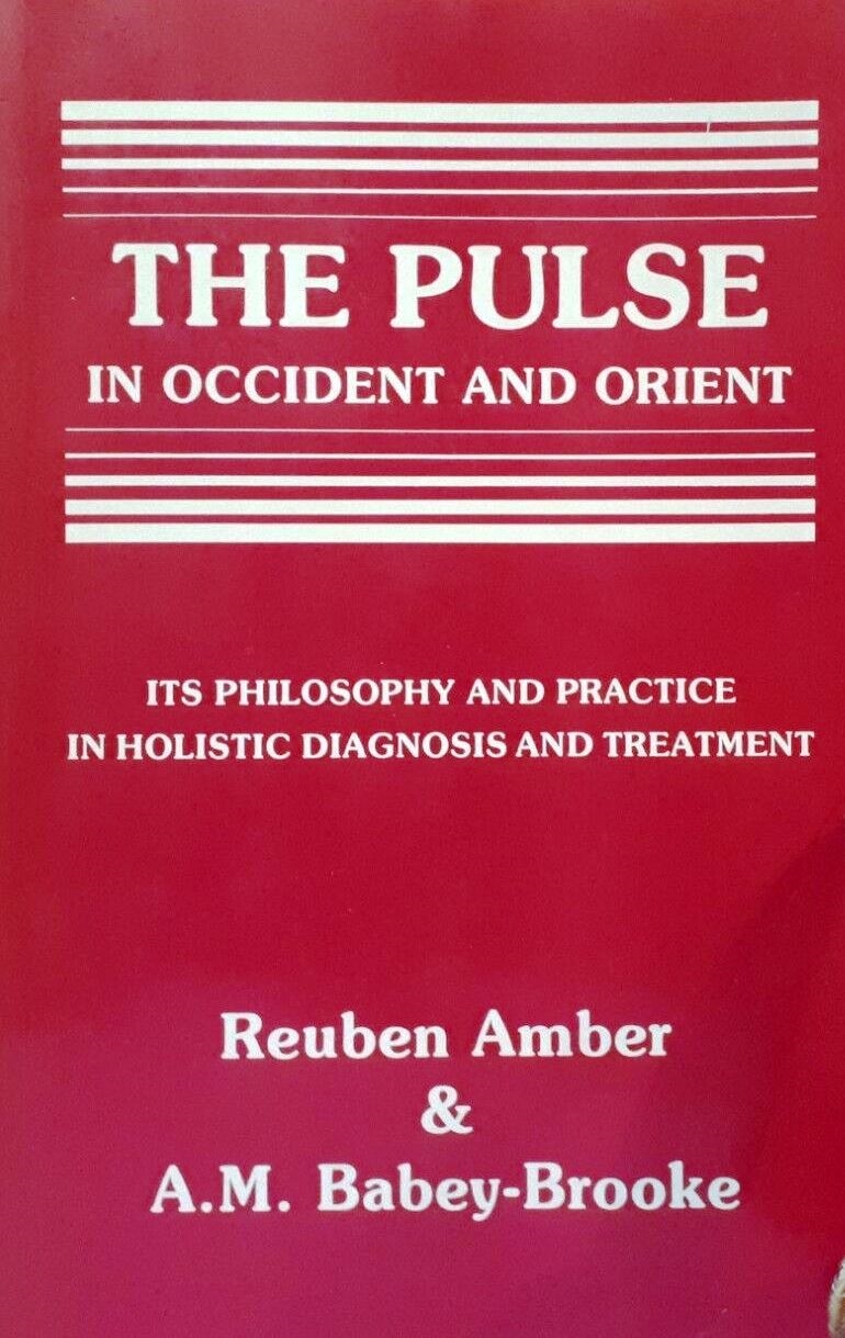 The Pulse in Occident & Orient/pulse diagnosis/alternative health - Reuben Amber + A. M. Babey-Brooke