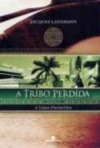 Livro 2 - a Terra Prometida - Série a Tribo Perdida - Jacques Lanzmann