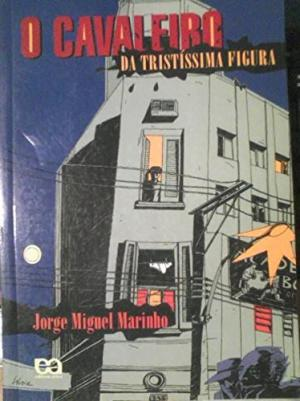 O Cavaleiro da Tristíssima Figura - Jorge Miguel Marinho