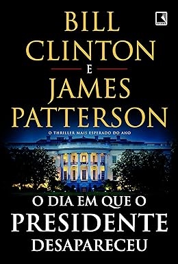 O dia em que o presidente desapareceu - Bill Clinton e James patterson