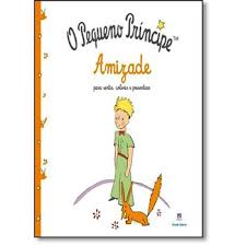 O Pequeno Príncipe - Amizade - Antoine de Saint Antoine de Saint-Exupéry 