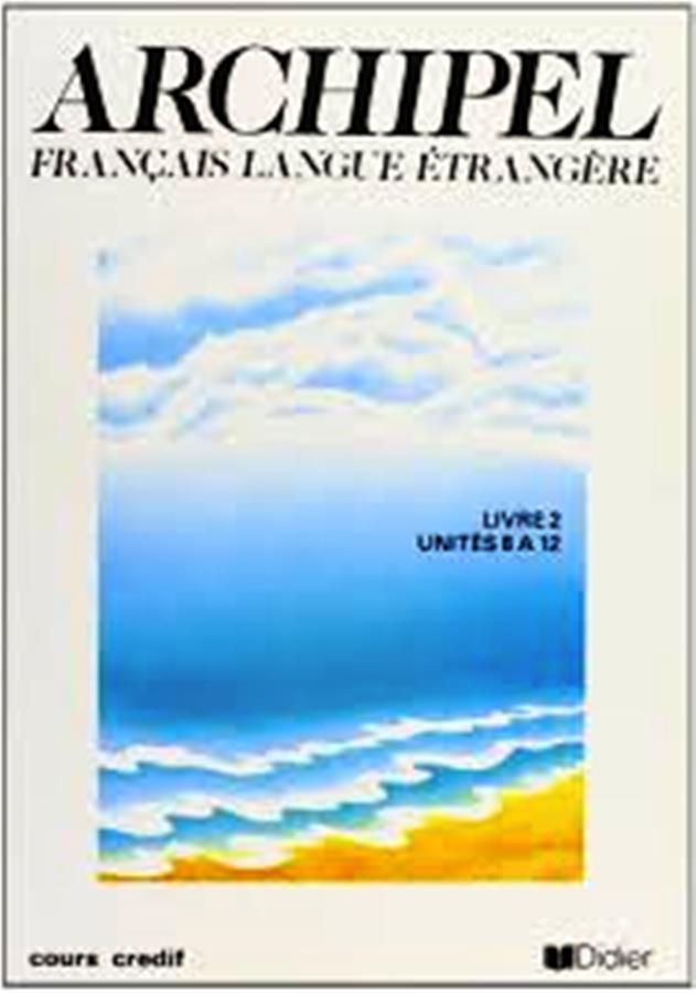 Archipel - Français Langue Étrangère Livre 2 Unités 8 a 12 - Janine Courtillon + Sabine Raillard