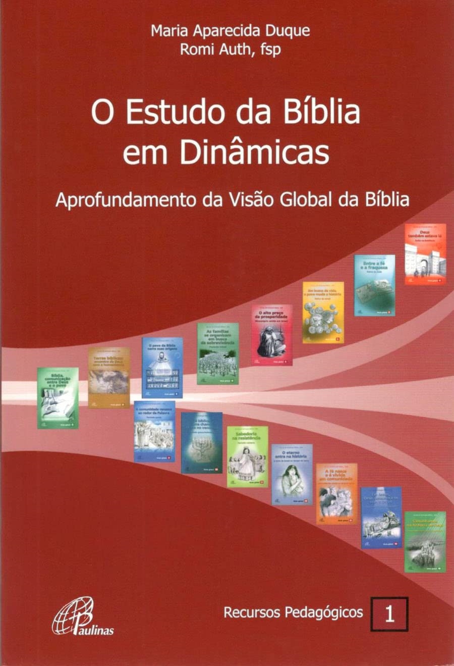 O estudo da Bíblia em dinâmicas: Aprofundamento da visão global da Bíblia - Recursos pedagógicos - Maria Aparecida Duque  + Romi Auth
