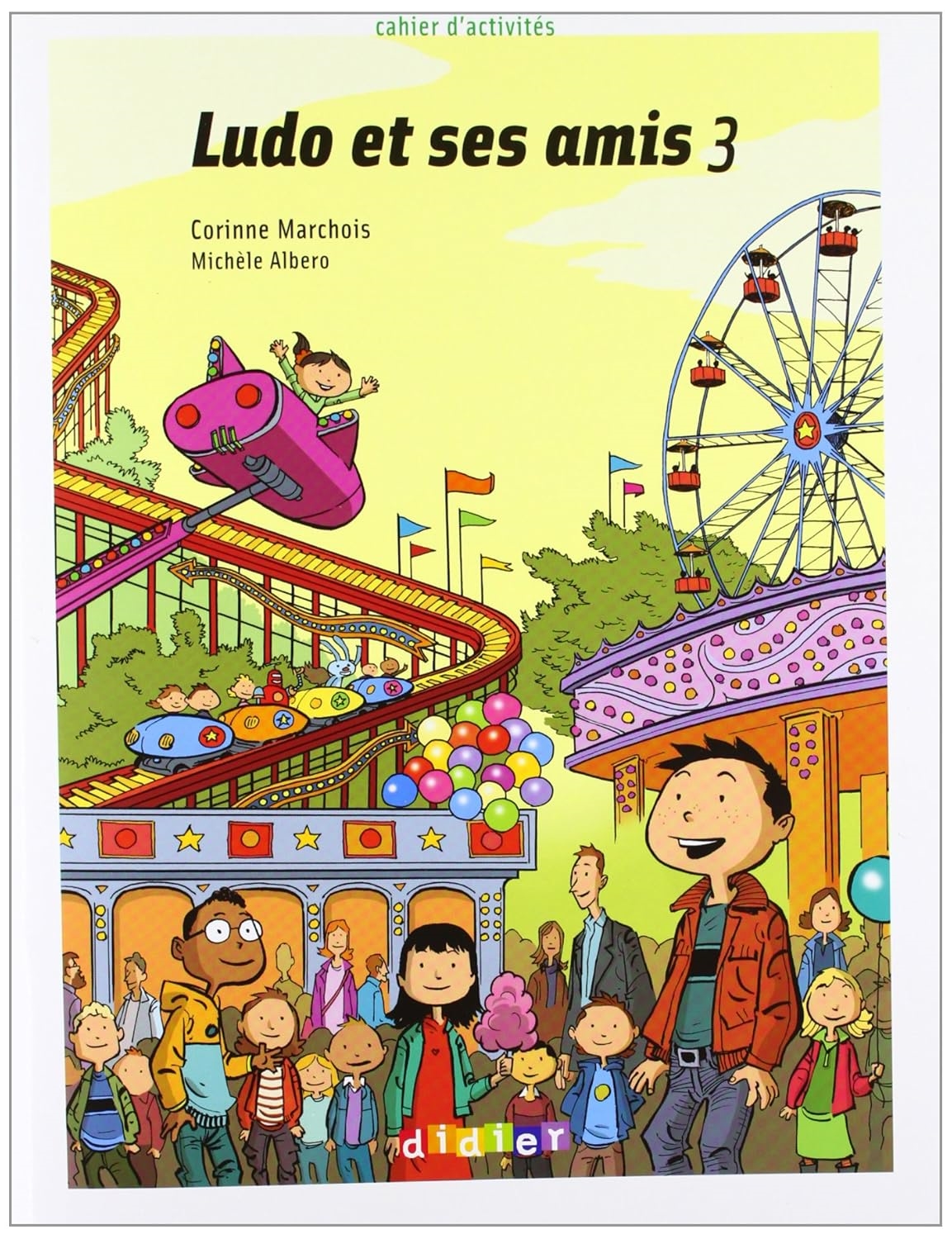 Ludo et Ses Amis 3 - Cahier Dactivites - Corinne Marchois; Michele Albero