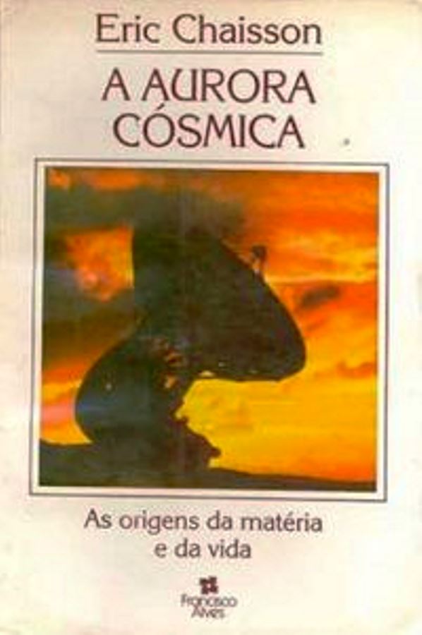 A Aurora Cósmica - (estado de Novo) - Eric Chaisson