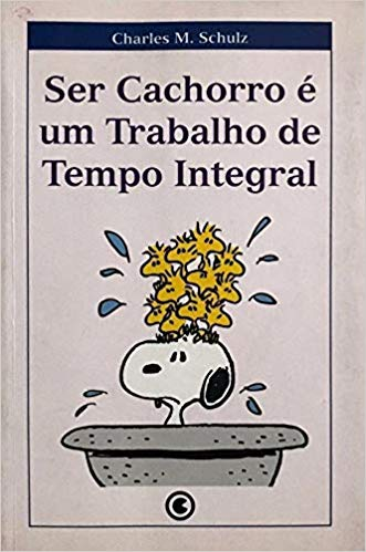 Ser Cachorro é um Trabalho de Tempo Integral - charlees m. schulz