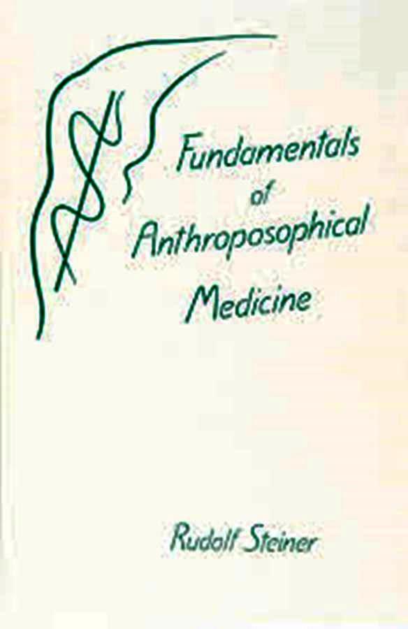 Fundamentals of Anthroposophical Medicine - Rudolf Steiner