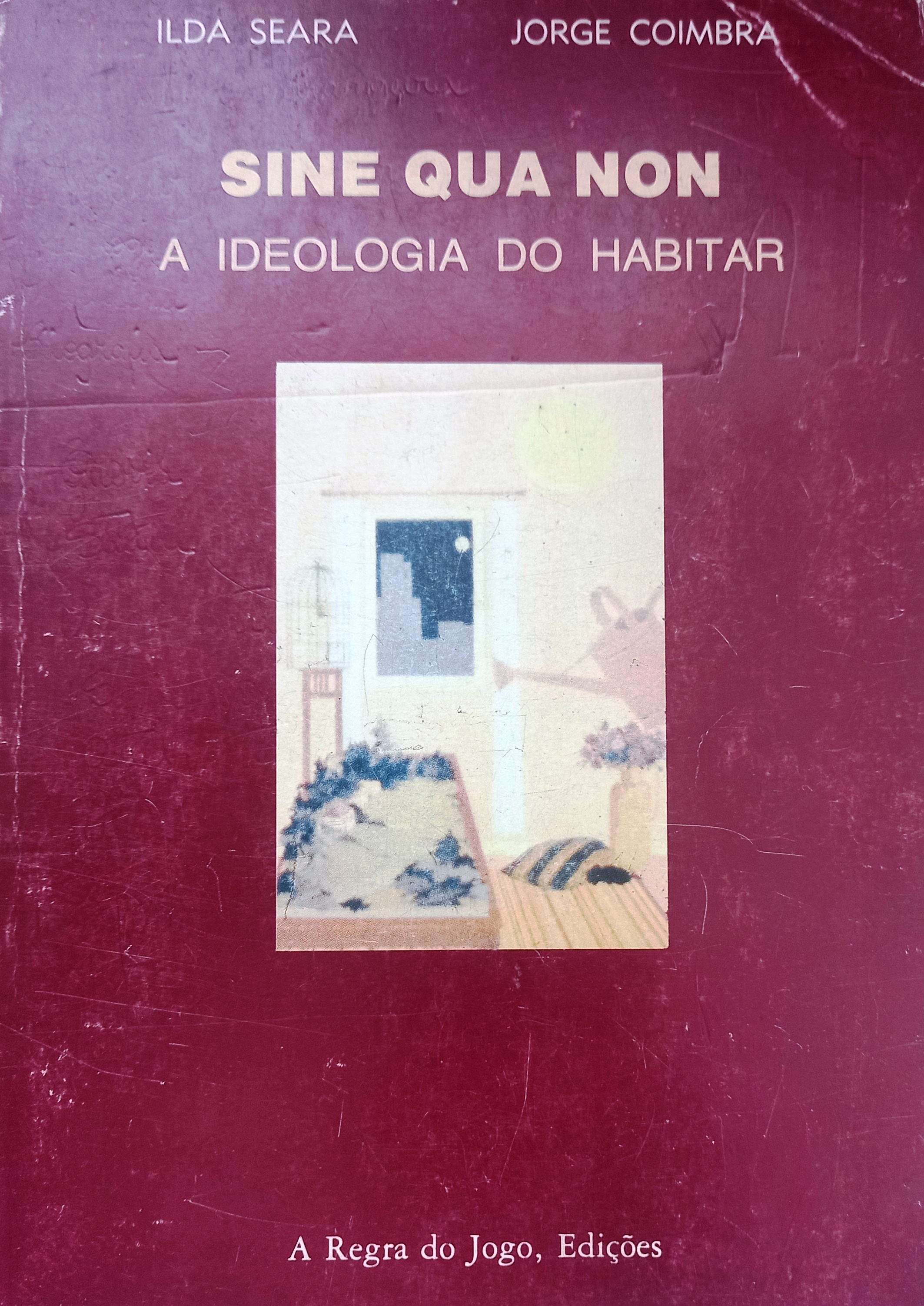 Sine Qua Non: A Ideologia do Habitar - Ilda Seara + Jorge Coimbra 