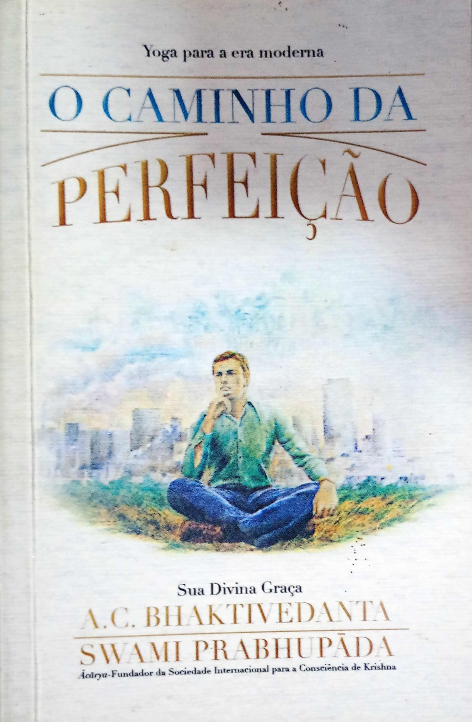 01 - Prabhupada - o Caminho da Perfeição - Bhaktivedanta Swami Prabhupada